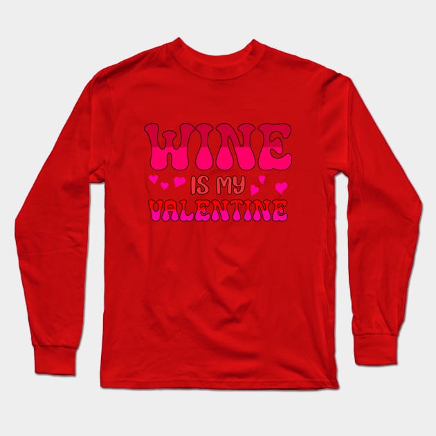 Wine is my valentine Long Sleeve T-Shirt by A Zee Marketing